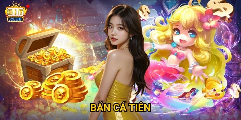 Bắn Cá Tiên Hitclub