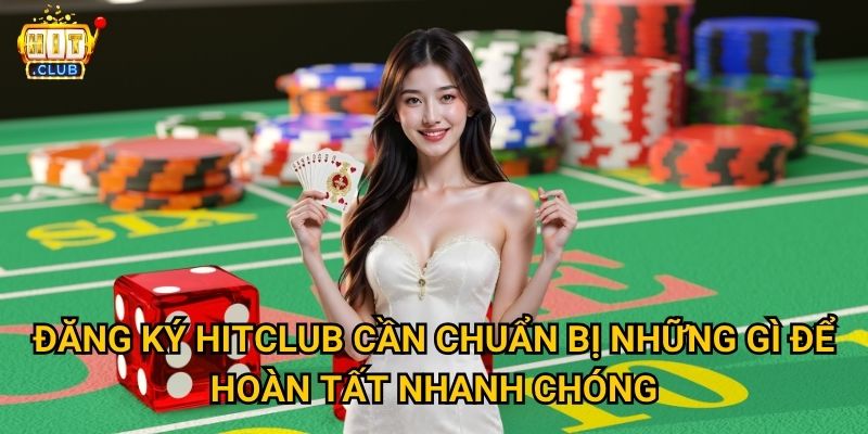 Đăng ký Hitclub có những bước nào để nhận được ưu đãi khủng? 3 Đăng ký Hitclub cần chuẩn bị những gì để hoàn tất nhanh chóng?