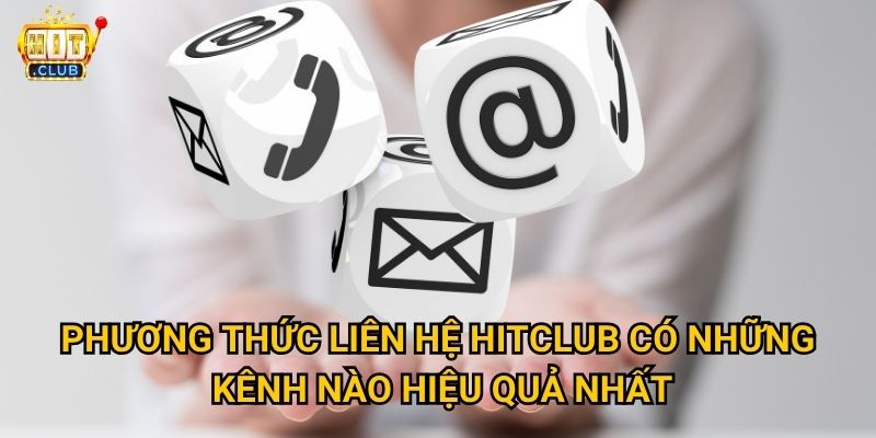 Phương thức liên hệ Hitclub nào nhanh nhất khi người chơi cần hỗ trợ? 2 Phương thức liên hệ Hitclub có những kênh nào hiệu quả nhất?