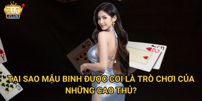 Mậu binh Hitclub có những mẹo gì để xếp bài thắng lớn? 2 Tại sao Mậu binh được coi là trò chơi của những cao thủ?