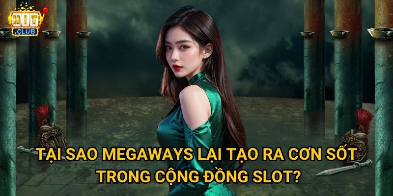 Medusa Megaways Hitclub có bao nhiêu cách thắng tối đa? 2 Tại sao Megaways lại tạo ra cơn sốt trong cộng đồng slot?