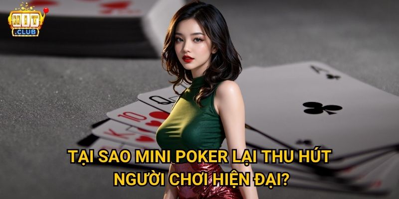 Mini Poker Hitclub có phù hợp với người chơi bận rộn không? 2 Tại sao Mini Poker lại thu hút người chơi hiện đại?
