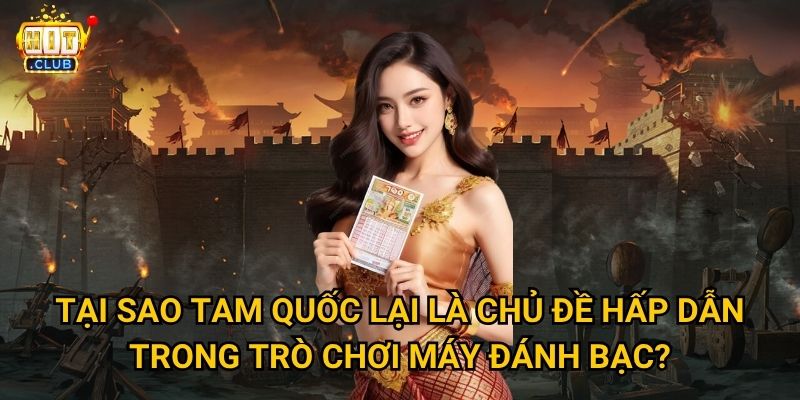 3 Kingdoms Hitclub có chiến thuật nào để thắng lớn? 2 Tại sao Tam Quốc lại là chủ đề hấp dẫn trong trò chơi máy đánh bạc?