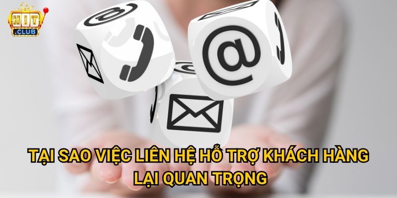 Phương thức liên hệ Hitclub nào nhanh nhất khi người chơi cần hỗ trợ? 1 Tại sao việc liên hệ hỗ trợ khách hàng lại quan trọng?