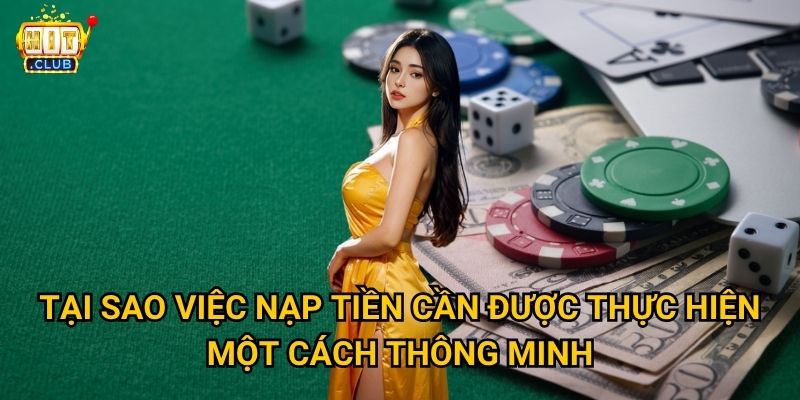 Nạp tiền Hitclub có những phương thức nào an toàn và nhanh chóng? 2 Tại sao việc nạp tiền cần được thực hiện một cách thông minh?