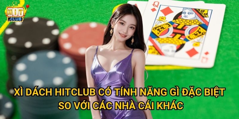 Xì dách Hitclub có những biến thể nào thú vị cho người Việt? 3 Xì dách Hitclub có tính năng gì đặc biệt so với các nhà cái khác?